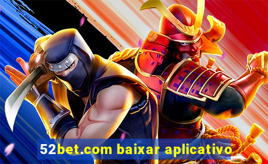 52bet.com baixar aplicativo